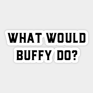 What would Buffy do? Sticker